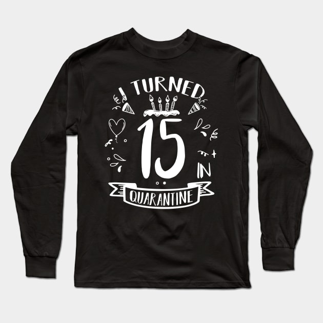 I Turned 15 In Quarantine Long Sleeve T-Shirt by quaranteen